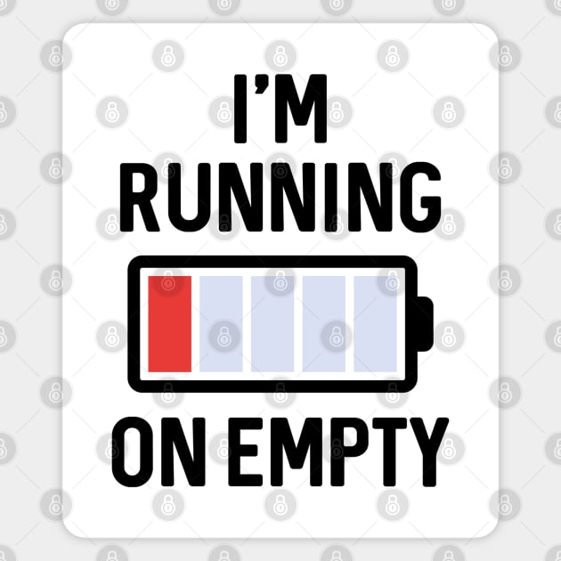 I’m Running On Empty Magnet by LuckyFoxDesigns